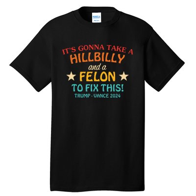 Its Gonna Take A Hillbilly And A Felon To Fix Trump Vance Tall T-Shirt