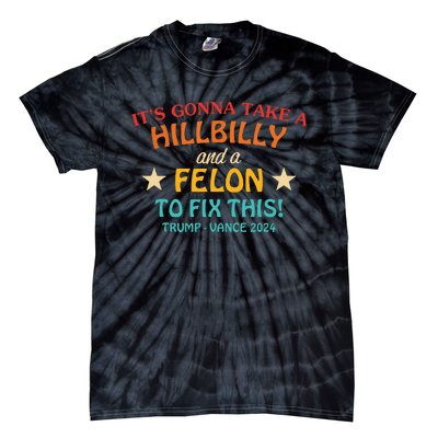 Its Gonna Take A Hillbilly And A Felon To Fix Trump Vance Tie-Dye T-Shirt