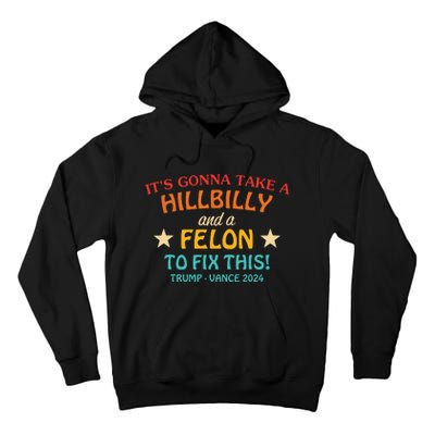 Its Gonna Take A Hillbilly And A Felon To Fix Trump Vance Tall Hoodie