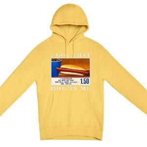 I Got That Dog In Me Funny Hot Dogs Combo   Premium Pullover Hoodie