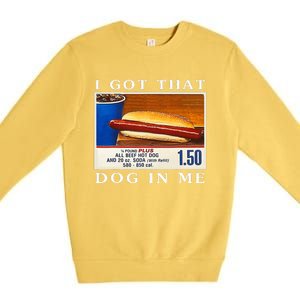 I Got That Dog In Me Funny Hot Dogs Combo   Premium Crewneck Sweatshirt