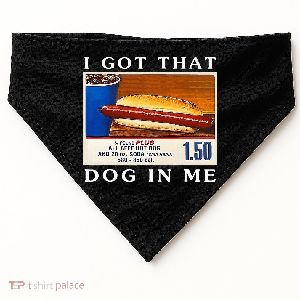 I Got That Dog In Me Funny Hot Dogs Combo   USA-Made Doggie Bandana