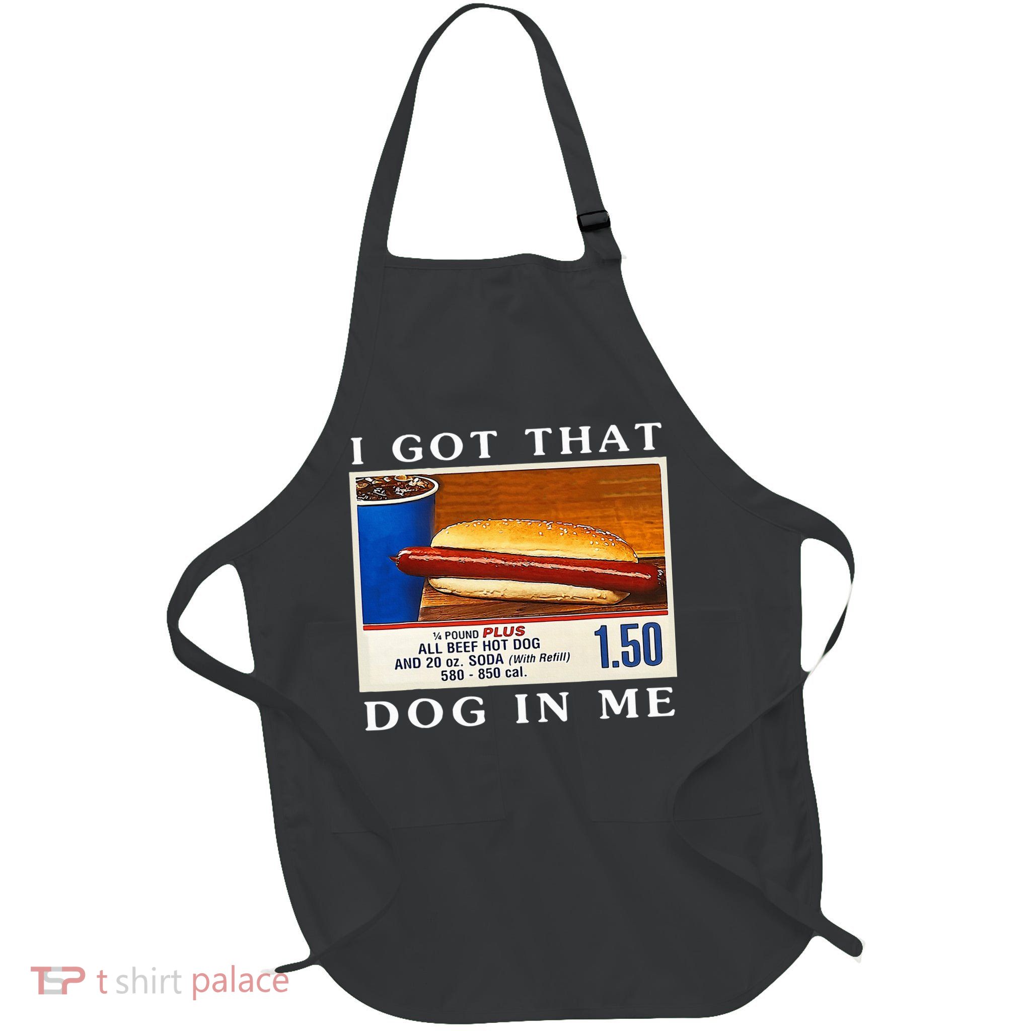 I Got That Dog In Me Funny Hot Dogs Combo   Full-Length Apron With Pockets