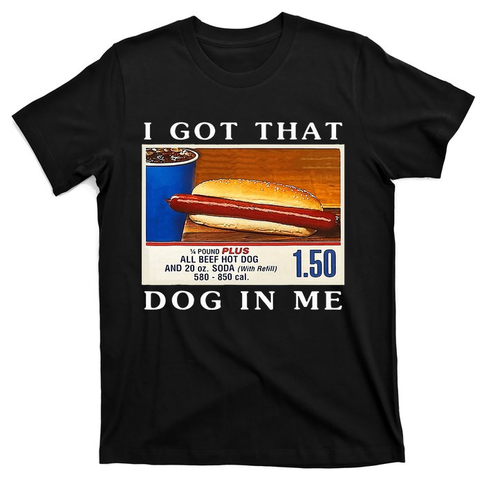 I Got That Dog In Me Funny Hot Dogs Combo   T-Shirt