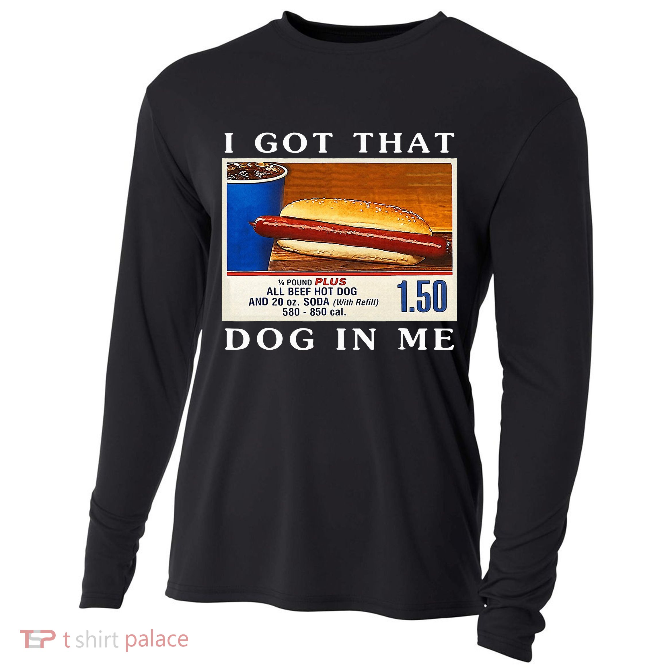 I Got That Dog In Me Funny Hot Dogs Combo   Cooling Performance Long Sleeve Crew