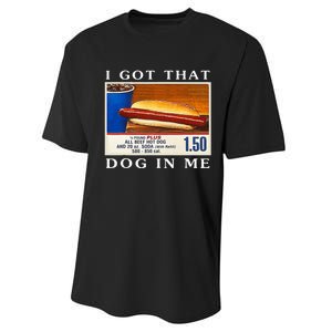 I Got That Dog In Me Funny Hot Dogs Combo   Performance Sprint T-Shirt