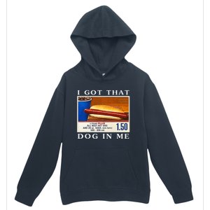 I Got That Dog In Me Funny Hot Dogs Combo   Urban Pullover Hoodie