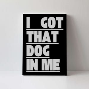 I Got That Dog In Me Funny Hot Dogs Combo  Canvas