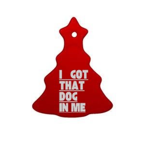 I Got That Dog In Me Funny Hot Dogs Combo  Ceramic Tree Ornament