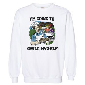 Im Going To Grill Myself Garment-Dyed Sweatshirt