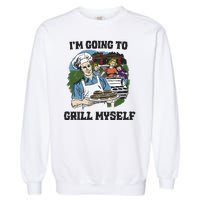 Im Going To Grill Myself Garment-Dyed Sweatshirt