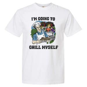 Im Going To Grill Myself Garment-Dyed Heavyweight T-Shirt