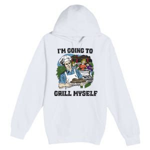 Im Going To Grill Myself Premium Pullover Hoodie