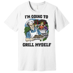 Im Going To Grill Myself Premium T-Shirt