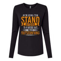 Im Going To Stand Outside So If Anyone Asks In Outstanding Womens Cotton Relaxed Long Sleeve T-Shirt