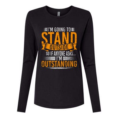 Im Going To Stand Outside So If Anyone Asks In Outstanding Womens Cotton Relaxed Long Sleeve T-Shirt