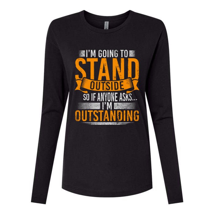 Im Going To Stand Outside So If Anyone Asks In Outstanding Womens Cotton Relaxed Long Sleeve T-Shirt