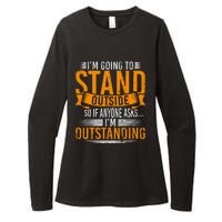 Im Going To Stand Outside So If Anyone Asks In Outstanding Womens CVC Long Sleeve Shirt