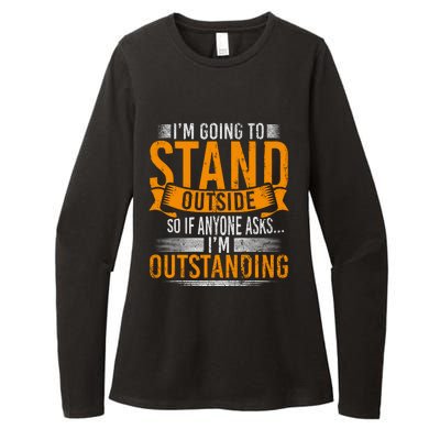 Im Going To Stand Outside So If Anyone Asks In Outstanding Womens CVC Long Sleeve Shirt