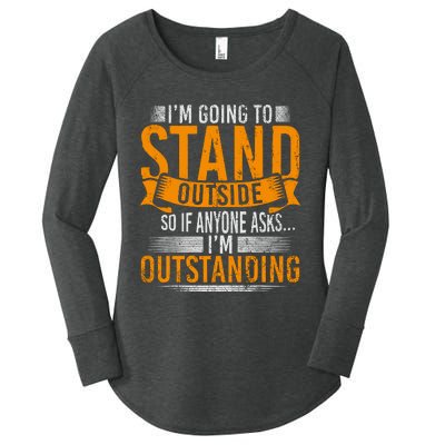 Im Going To Stand Outside So If Anyone Asks In Outstanding Women's Perfect Tri Tunic Long Sleeve Shirt