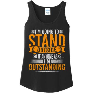 Im Going To Stand Outside So If Anyone Asks In Outstanding Ladies Essential Tank