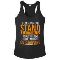 Im Going To Stand Outside So If Anyone Asks In Outstanding Ladies PosiCharge Competitor Racerback Tank