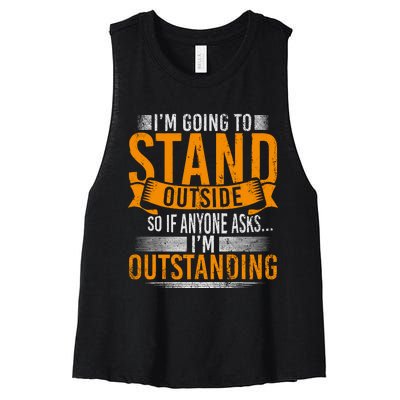 Im Going To Stand Outside So If Anyone Asks In Outstanding Women's Racerback Cropped Tank