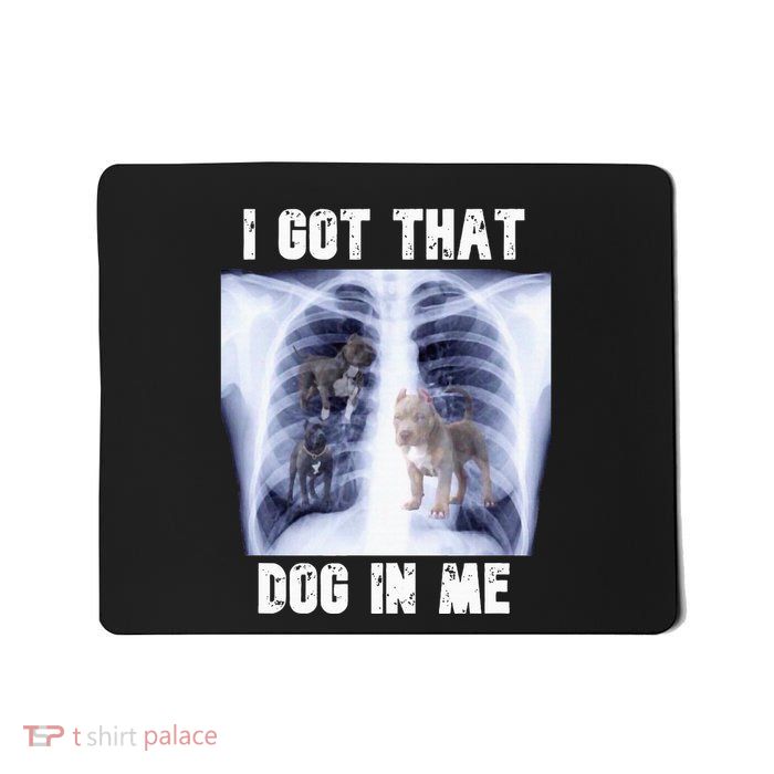 I Got That Dog In Me Xray Mousepad