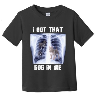 I Got That Dog In Me Xray Toddler T-Shirt