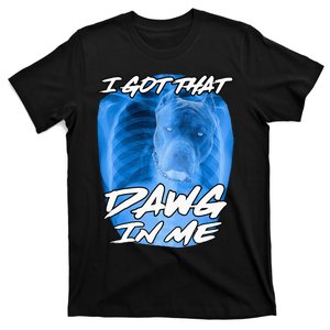 I Got That Dawg In Me Xray Pitbull Ironic Meme Viral T-Shirt