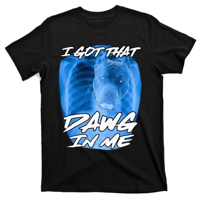 I Got That Dawg In Me Xray Pitbull Ironic Meme Viral T-Shirt