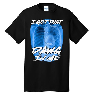 I Got That Dawg In Me Xray Pitbull Ironic Meme Viral Tall T-Shirt