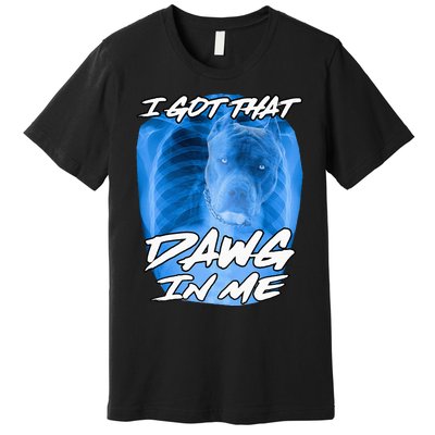 I Got That Dawg In Me Xray Pitbull Ironic Meme Viral Premium T-Shirt