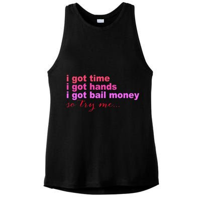 I Got Time I Got Hands I Got Bail Money So Try Me...Apparel Ladies PosiCharge Tri-Blend Wicking Tank