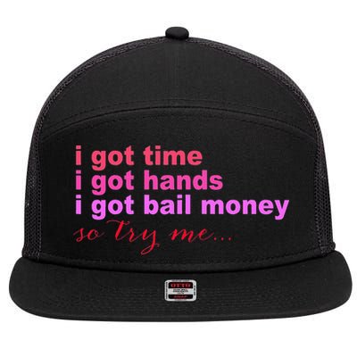 I Got Time I Got Hands I Got Bail Money So Try Me...Apparel 7 Panel Mesh Trucker Snapback Hat