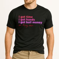 I Got Time I Got Hands I Got Bail Money So Try Me...Apparel Performance Shirt