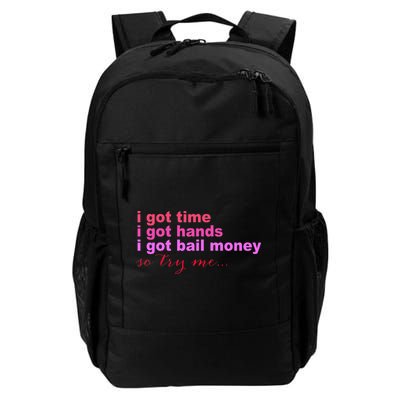 I Got Time I Got Hands I Got Bail Money So Try Me...Apparel Backpack