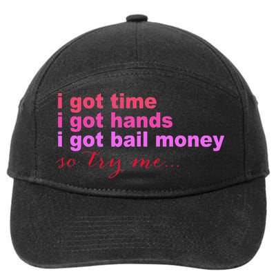 I Got Time I Got Hands I Got Bail Money So Try Me...Apparel 7-Panel Snapback Hat