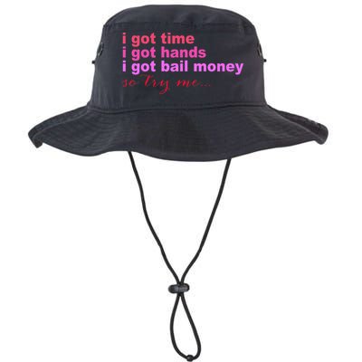 I Got Time I Got Hands I Got Bail Money So Try Me...Apparel Bucket Hat