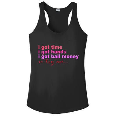I Got Time I Got Hands I Got Bail Money So Try Me...Apparel Ladies PosiCharge Competitor Racerback Tank