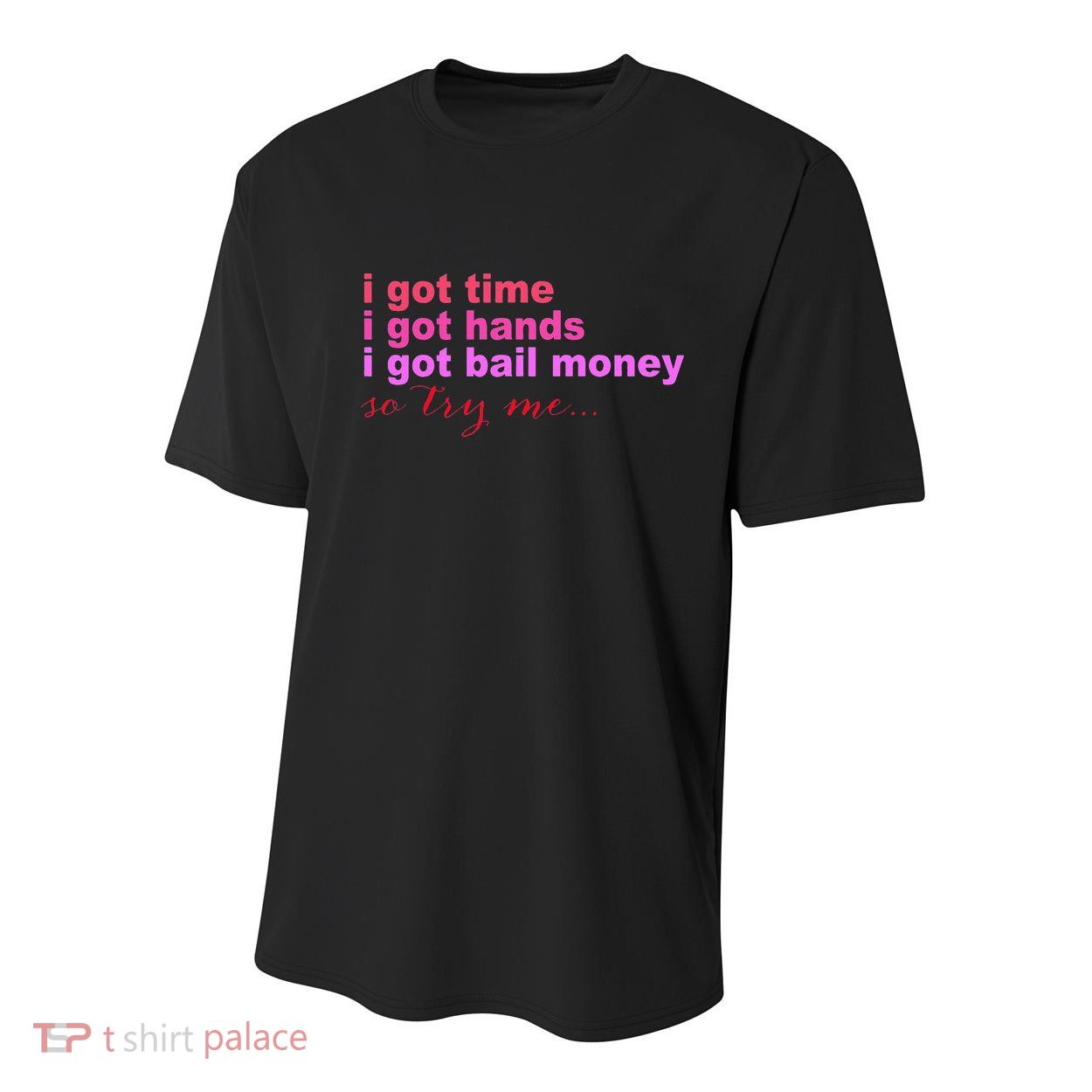 I Got Time I Got Hands I Got Bail Money So Try Me...Apparel Youth Performance Sprint T-Shirt
