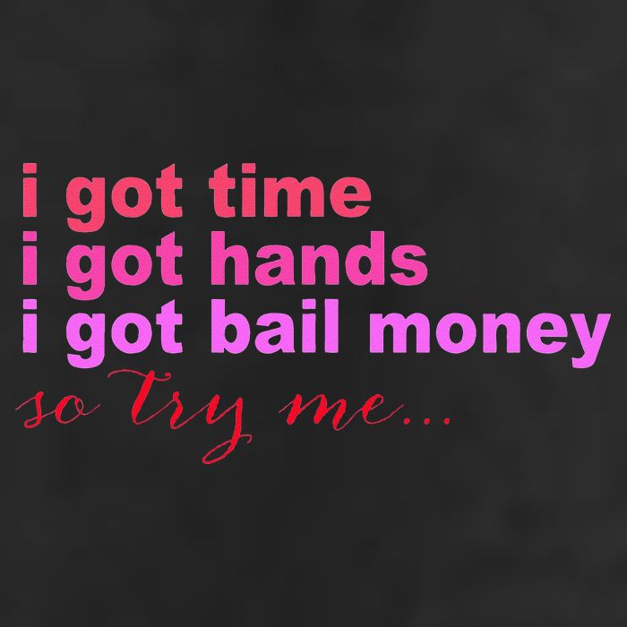 I Got Time I Got Hands I Got Bail Money So Try Me...Apparel Golf Towel