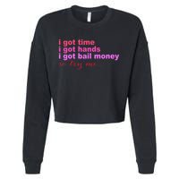 I Got Time I Got Hands I Got Bail Money So Try Me...Apparel Cropped Pullover Crew