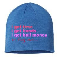 I Got Time I Got Hands I Got Bail Money So Try Me...Apparel Sustainable Beanie