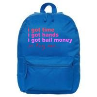 I Got Time I Got Hands I Got Bail Money So Try Me...Apparel 16 in Basic Backpack