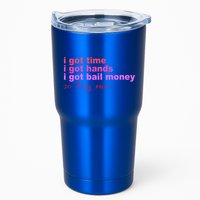 I Got Time I Got Hands I Got Bail Money So Try Me...Apparel Tumbler