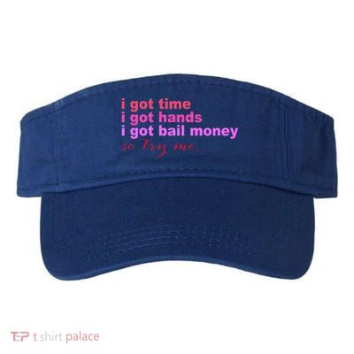 I Got Time I Got Hands I Got Bail Money So Try Me...Apparel Visor