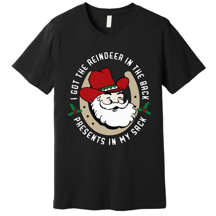 I Got The Reindeer In The Back Funny Cowboy Santa Parody Premium T-Shirt