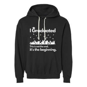 I Graduated This Is Not The End School Senior College Gift Garment-Dyed Fleece Hoodie