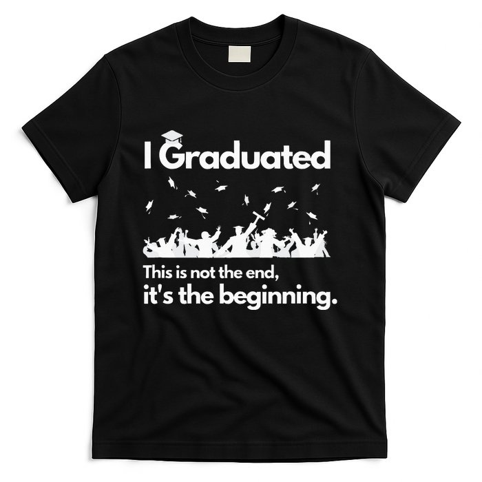 I Graduated This Is Not The End School Senior College Gift T-Shirt